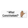 "What Constitution?" Bumper Stickers