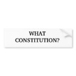WHAT CONSTITUTION? bumper stickers
