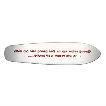 What did one board say to the other board?........ skateboard decks