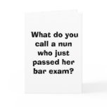  What do you call a nun who just passed her bar... cards
