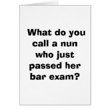  What do you call a nun who just passed her bar... Cards
