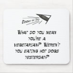 What do you mean, you're a vegetarian? mouse pad