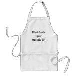 What foods these morsels be! aprons