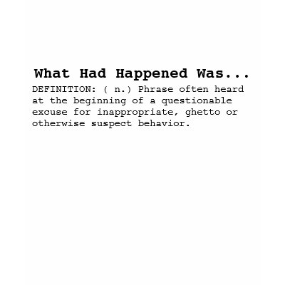 What Had Happened Was... T Shirts by Nowhitetees