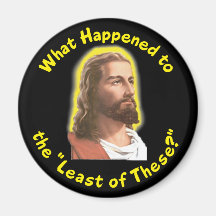 What Happened to "The Least of These" - JESUS Refrigerator Magnets