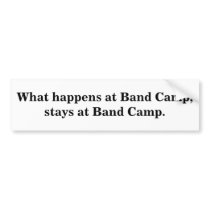 What happens at Band Camp,stays at Band Camp. Bumper Sticker