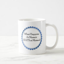 What Happens at Mema's... STAYS at Mema's Coffee Mugs