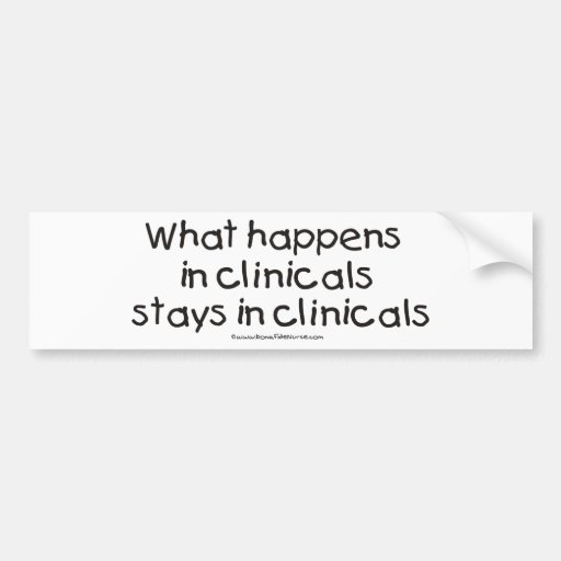 What Happens in Clinicals Stays in Clinicals Bumper Stickers