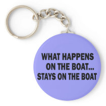 WHAT HAPPENS ON THE BOAT... STAYS ON THE BOAT KEY CHAINS