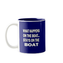 WHAT HAPPENS ON THE BOAT... STAYS ON THE BOAT COFFEE MUGS