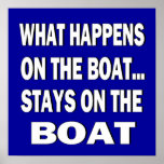 WHAT HAPPENS ON THE BOAT... STAYS ON THE BOAT posters