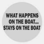 WHAT HAPPENS ON THE BOAT... STAYS ON THE BOAT ROUND STICKER