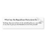 What has the Republican Party done for me? Bumper Sticker