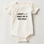 what?.... i didn't do it this time t-shirts