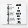 What I Do With My Free Time (Recreation Humor) Mouse Pads