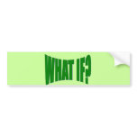 What If bumper stickers