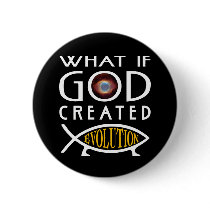 What If God Created Evolution Pinback Button