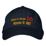 What If I Really DO Know It All? embroidered hats
