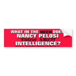 What in the HECK does PELOSI know re INTELLIGENCE? bumper stickers