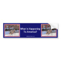 What Is Happening To America Bumper Sticker bumper stickers