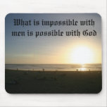 What is impossible with men is possible with God mousepads