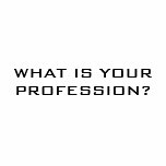 WHAT IS YOUR PROFESSION? t-shirts