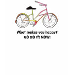 What makes you happy?GO DO IT! NOW! t-shirts
