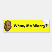What, Me Worry? Bumper Sticker
