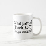 What Part Of F Off Dont You Understand Coffee Mug