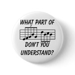 What Part Of Musical Notation Don't You Understand Pinback Button