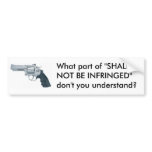 What part of "SHALL NOT BE INFRINGED" ... Bumper Stickers