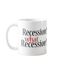 What Recession? Coffee Mug