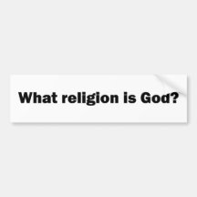 "What relition is God" bumper sticker
