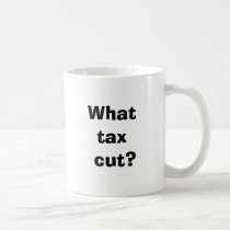 What tax cut? mugs