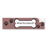 What the biscuit? - bumper sticker bumper stickers