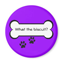 What the biscuit - Magnet