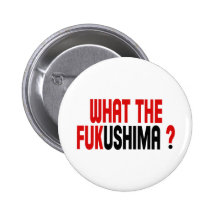 WHAT THE FUKUSHIMA ? BUTTON