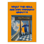 WHAT THE HELL ARE YOU WORRIED ABOUT GREETING CARDS