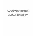 What we do in Life echoes in eternity t-shirts