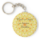 What we think, we become. - Buddha Keychains