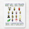 What Will I Bee Today Mousepad