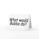 What Would Bubba Do cards