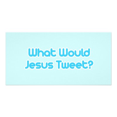 What would jesus tweet photo card template by TwitterShirts