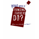 What Would the Founding Fathers Do? t-shirts