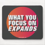 What You Focus on Expands mousepads