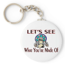 What You're Made Of Key Chains