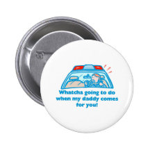 Whatcha going to do... pinback button