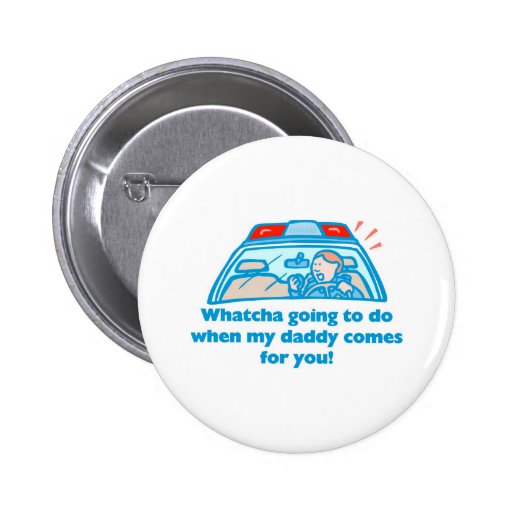 Whatcha going to do... pinback button