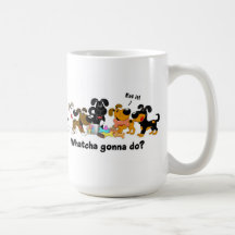 Whatcha gonna do? coffee mug