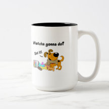 Whatcha gonna do? coffee mugs